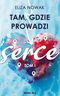 Tam, gdzie prowadzi serce
