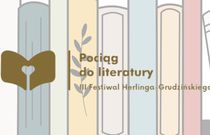 Pociąg do literatury. III Festiwal Herlinga-Grudzińskiego