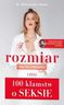 Rozmiar nie ma znaczenia, czyli 100 kłamstw o seksie